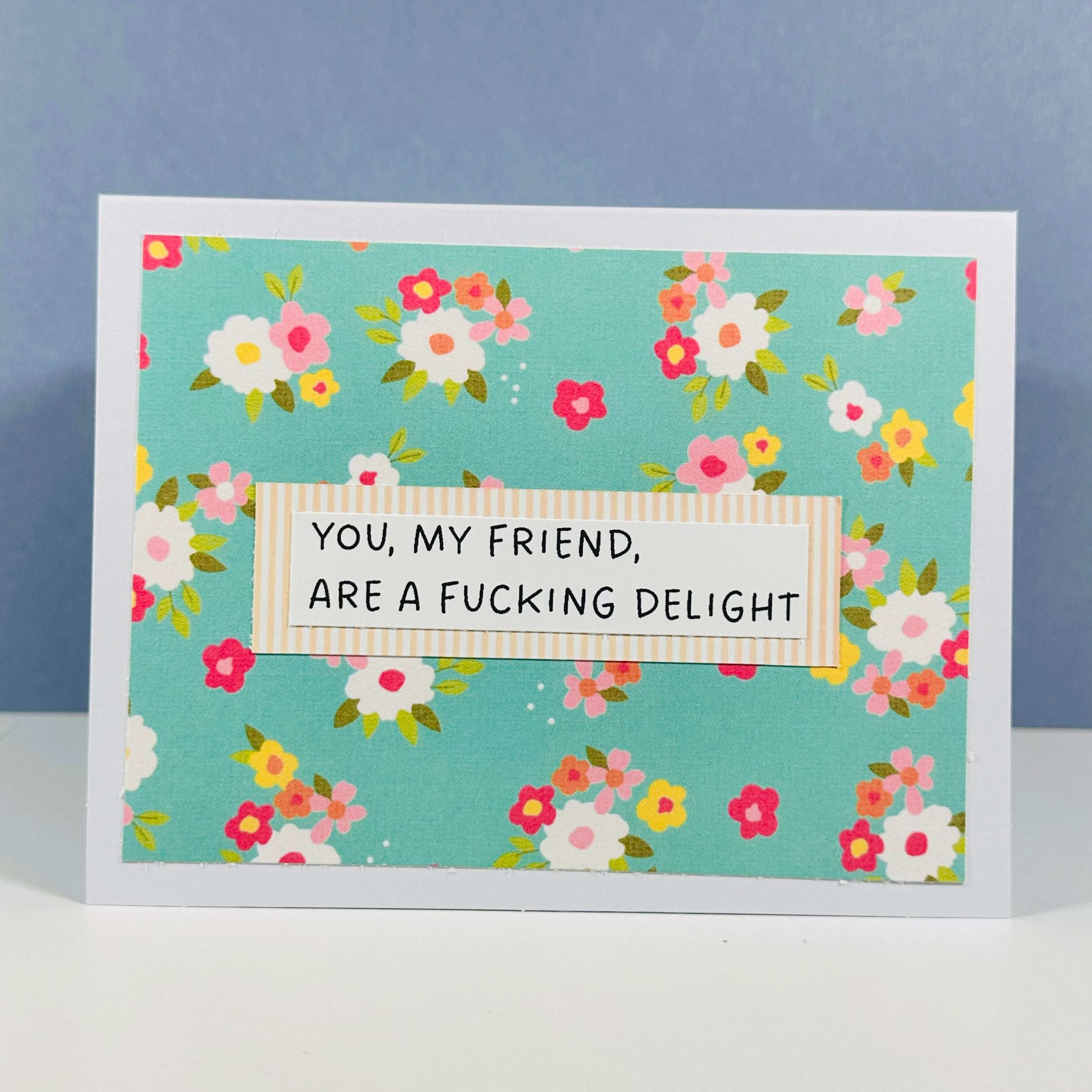 CARD - YOU, MY FRIEND, ARE A FUCKING DELIGHT