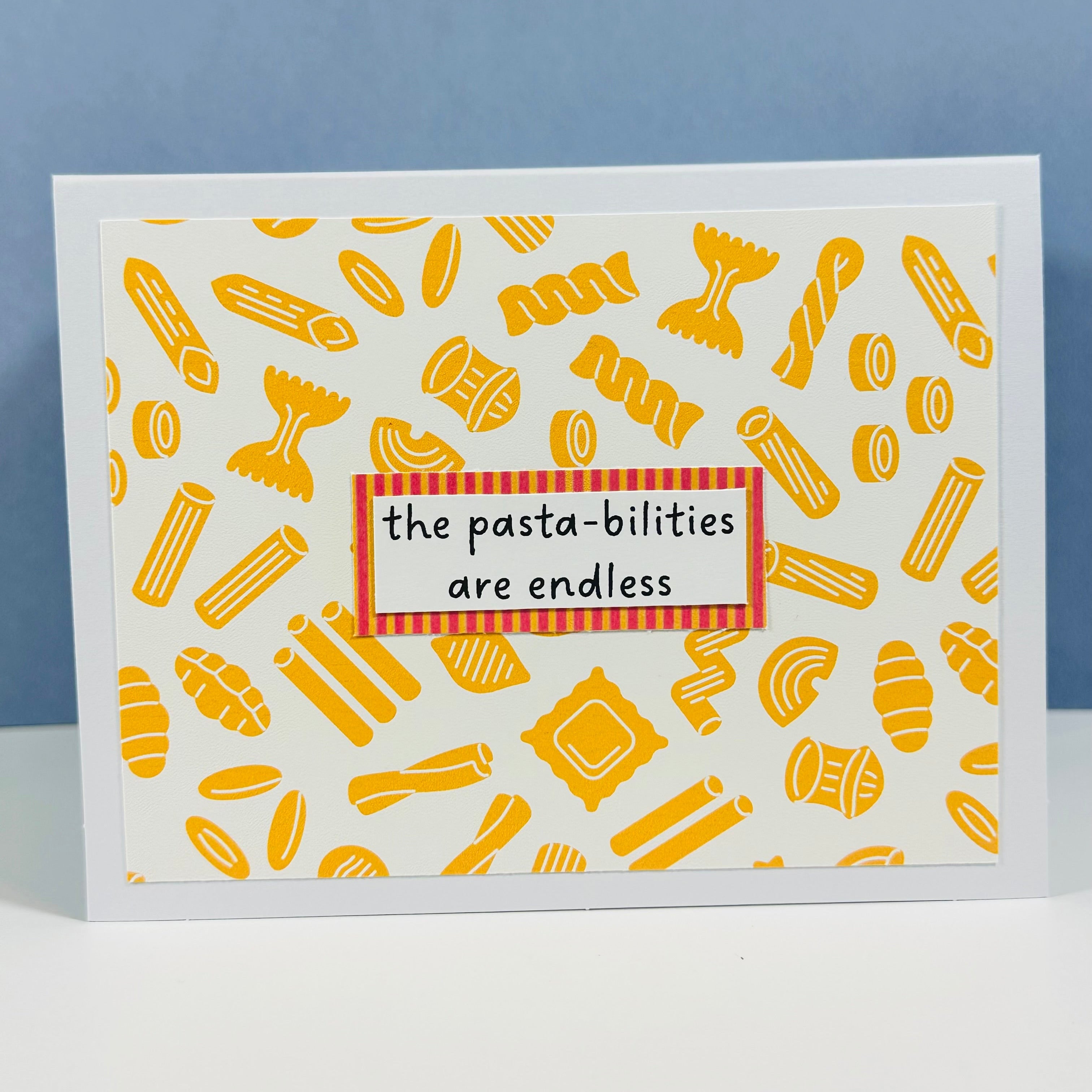 CARD - THE PASTA-BILITIES ARE ENDLESS