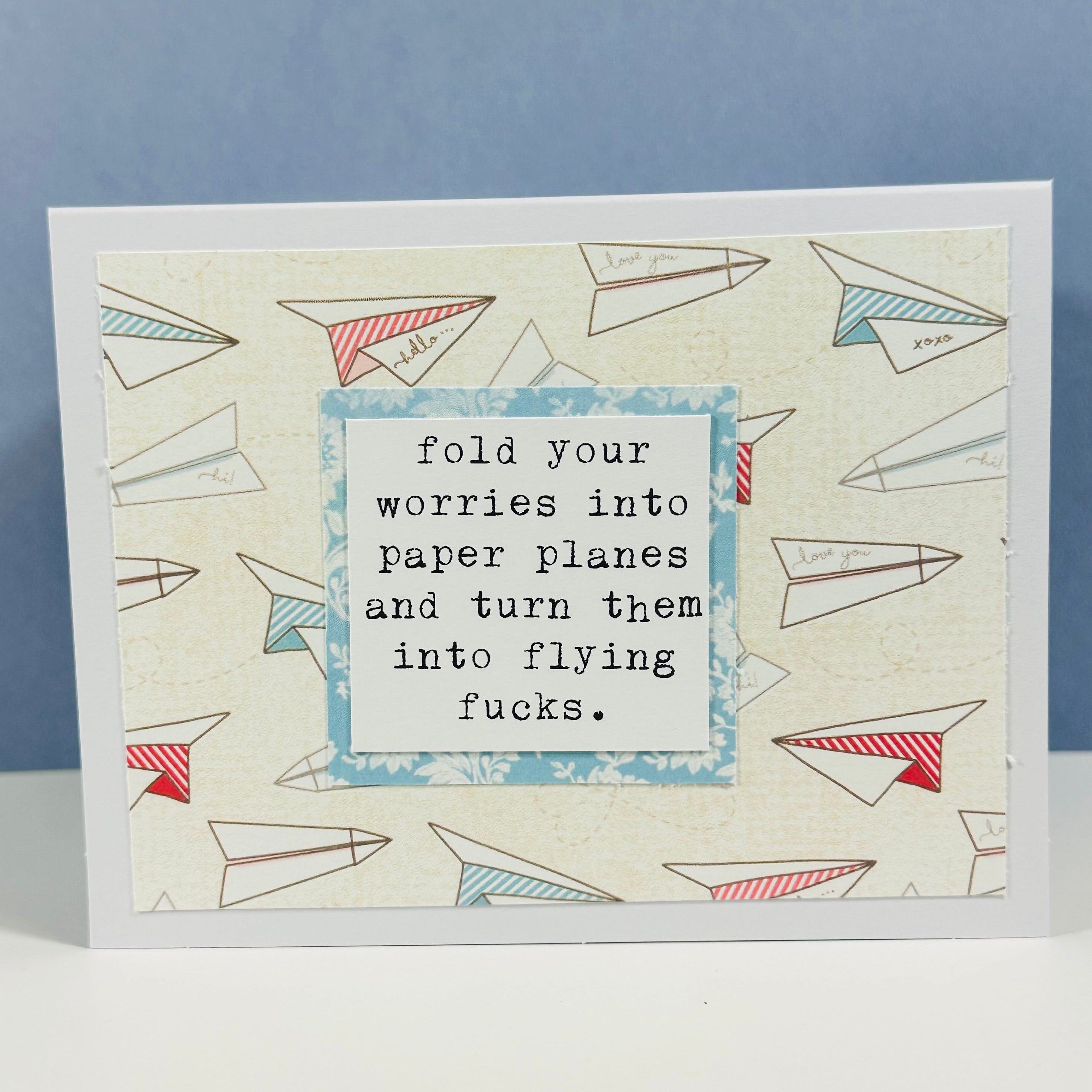 CARD - FOLD YOUR WORRIES INTO PAPER PLANES AND TURN THEM INTO FLYING FUCKS
