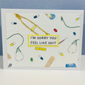 CARD - I'M SORRY YOU FEEL LIKE SHIT