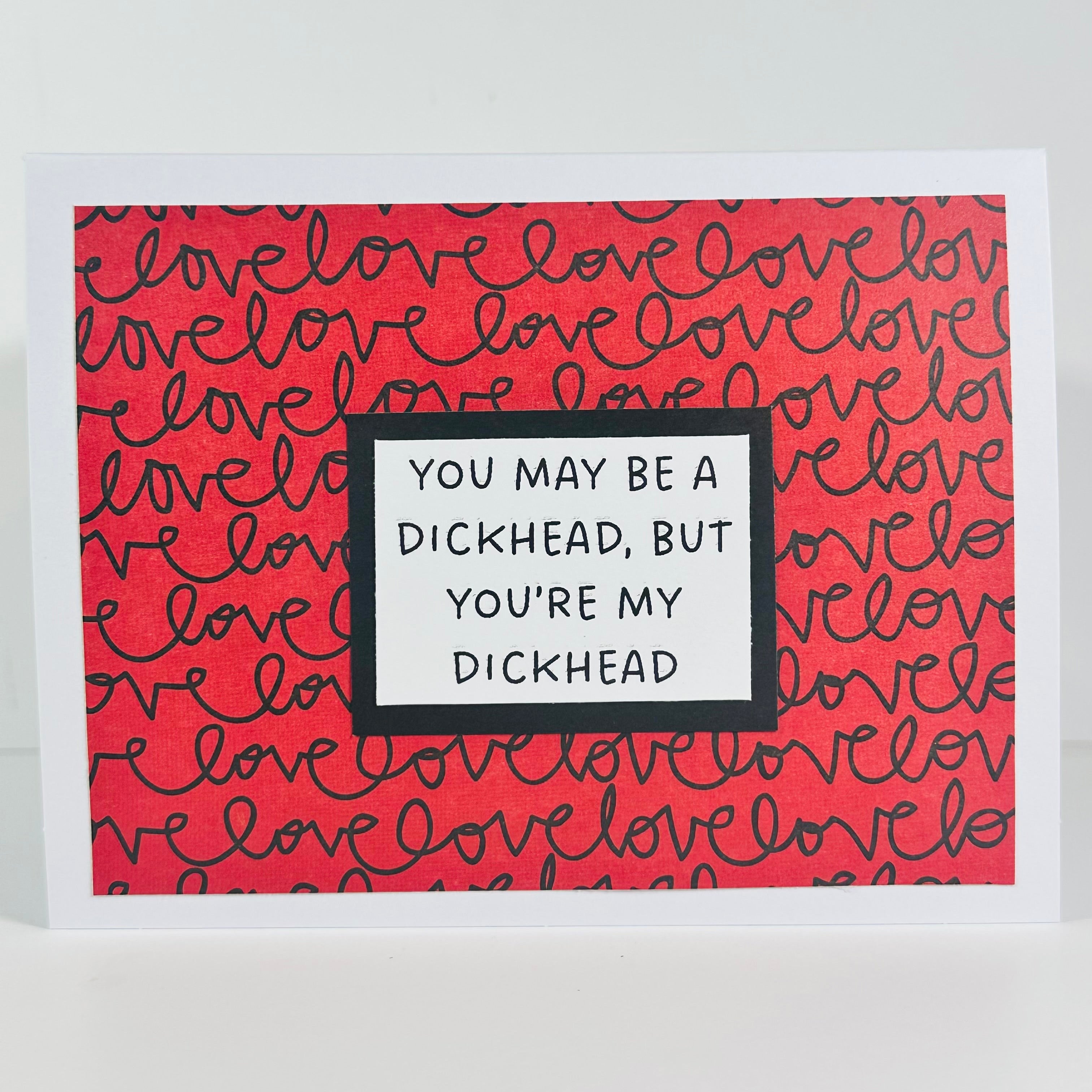 CARD - YOU MAY BE A DICKHEAD, BUT YOU'RE MY DICKHEAD