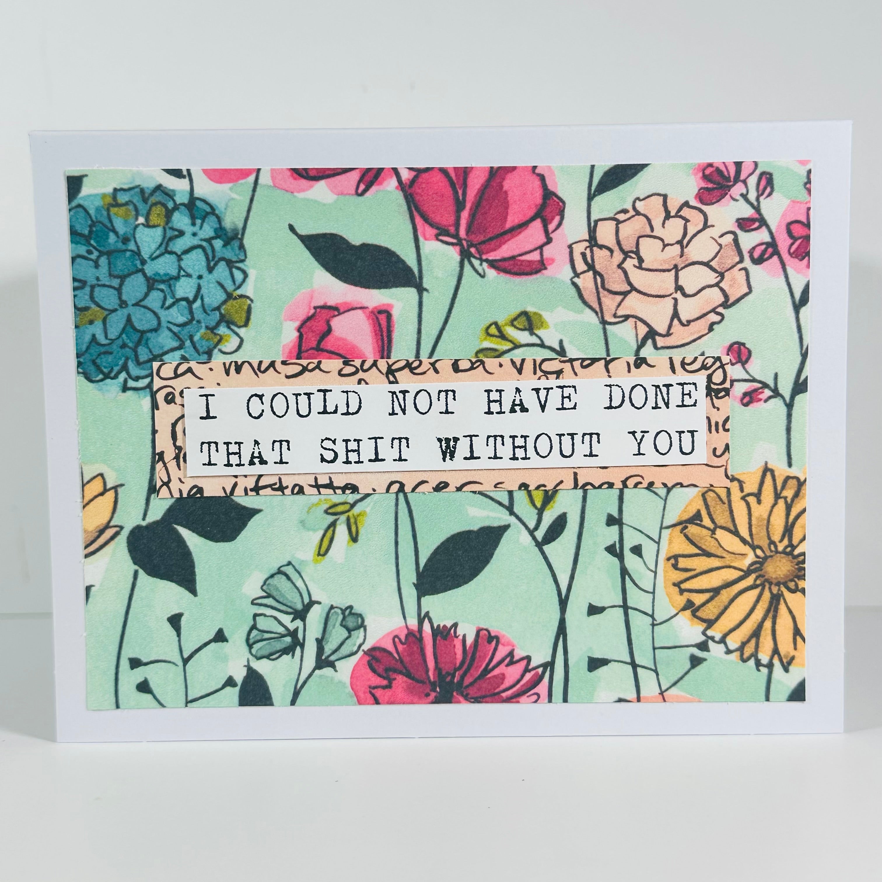 CARD - I COULD NOT HAVE DONE THAT SHIT WITHOUT YOU