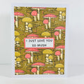CARD - I JUST LOVE YOU SO MUSH