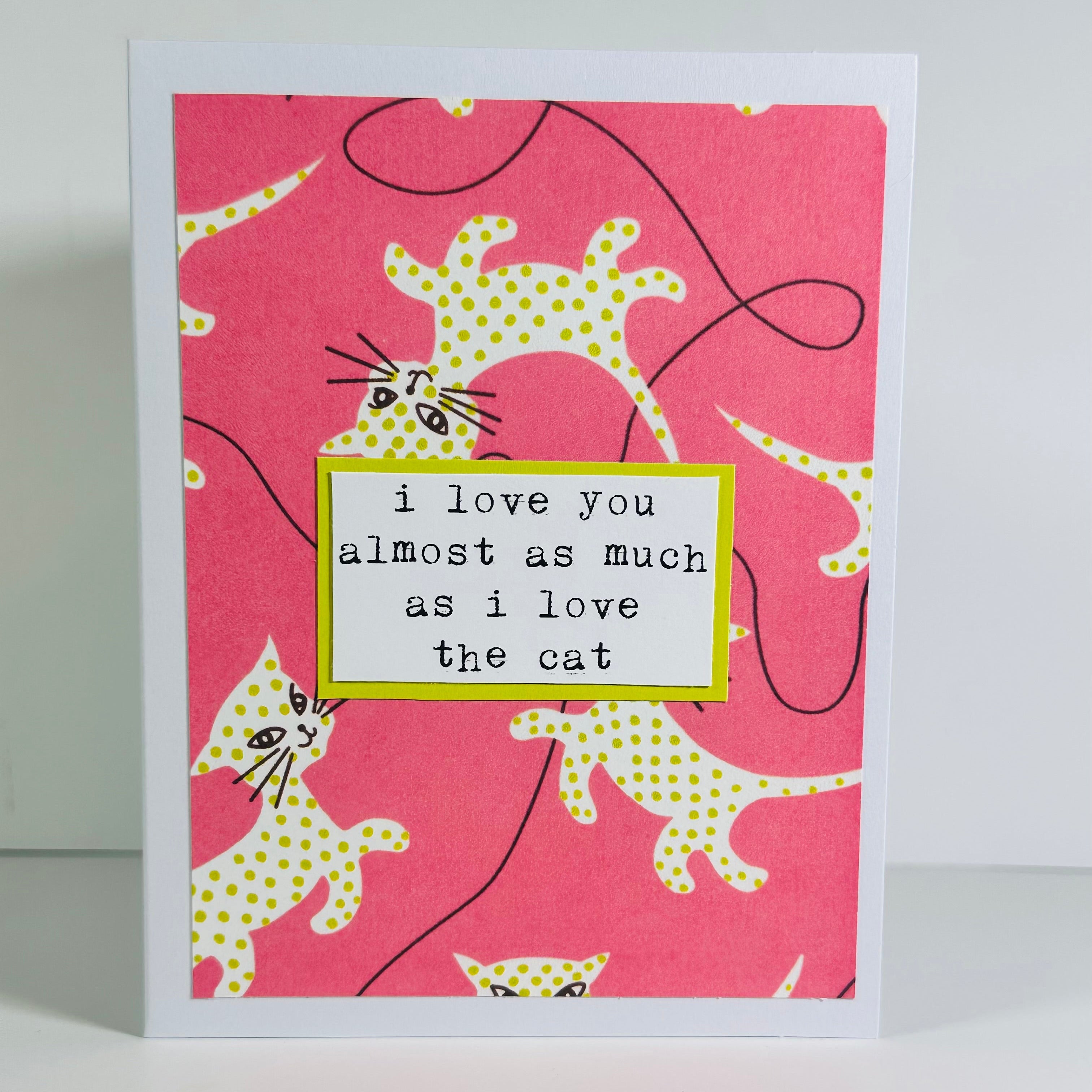 CARD - I LOVE YOU ALMOST AS MUCH AS I LOVE THE CAT