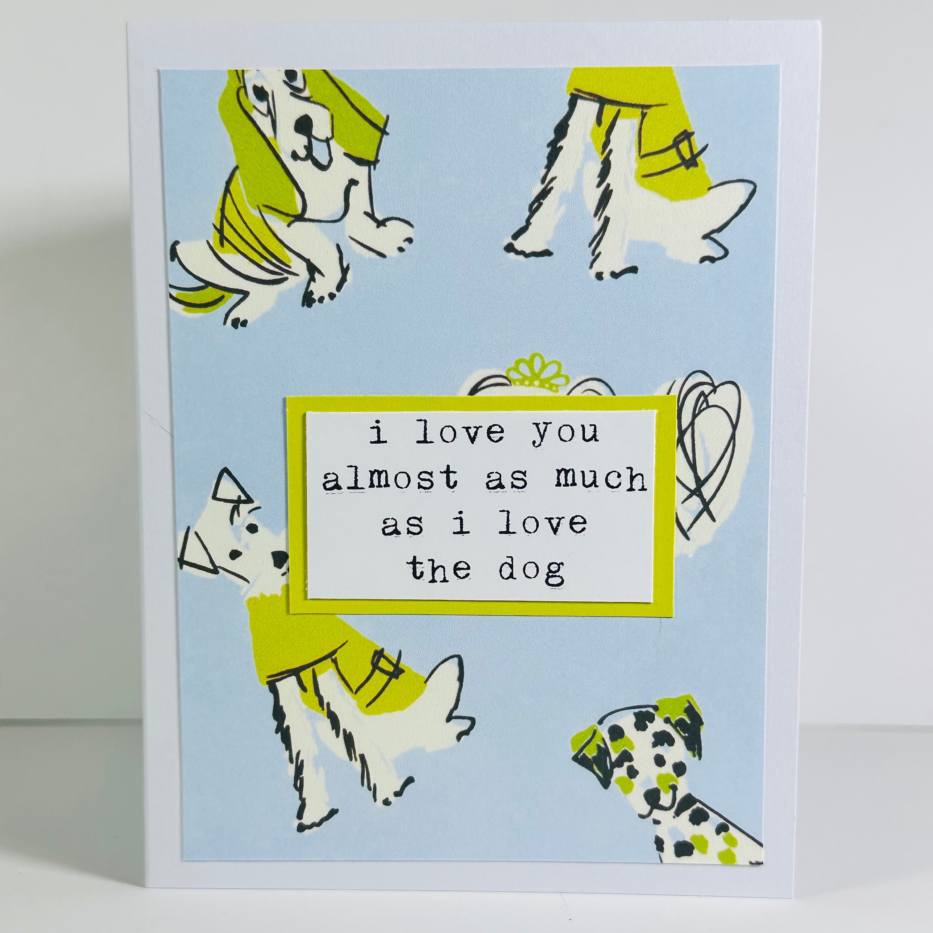 CARD - I LOVE YOU ALMOST AS MUCH AS I LOVE THE DOG