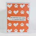 CARD - NO MATTER HOW LONG, IT IS NEVER ENOUGH